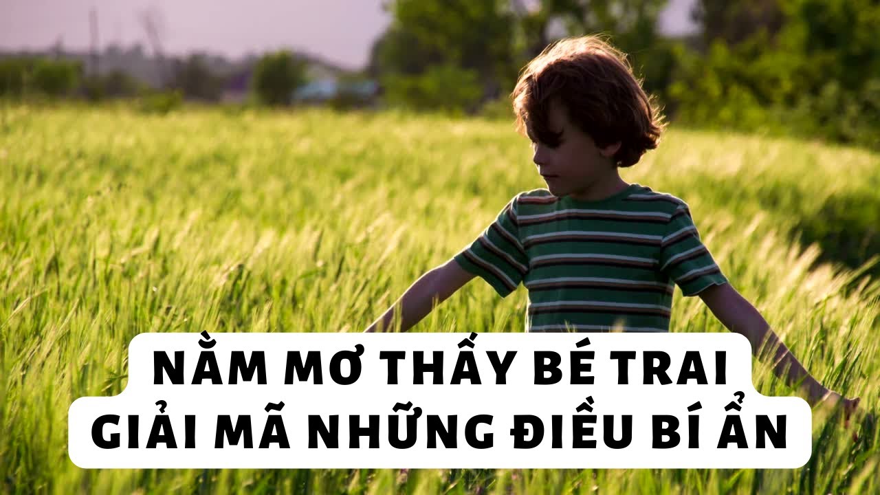 nam-mo-thay-em-be-trai-danh-so-gi-giai-ma-chi-tiet-tu-a-z4